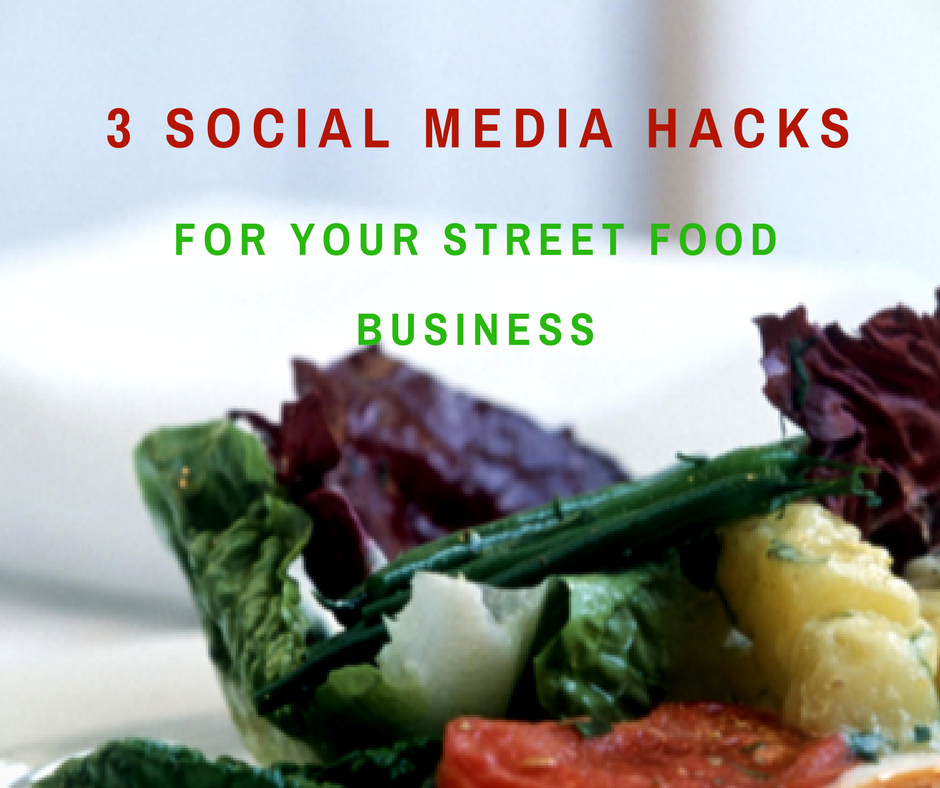 3 Social Media Marketing Hacks for your Street Food Business