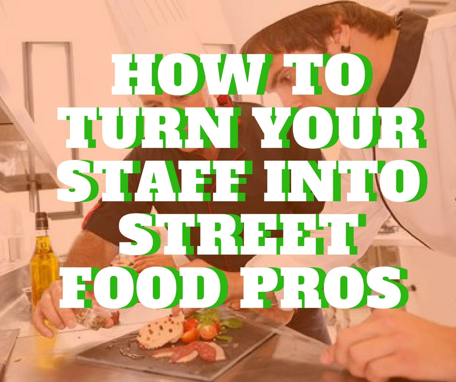 How to Turn Your Staff into Street Food Pros